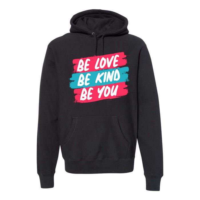 Be Love Be Kind Be You Premium Hoodie