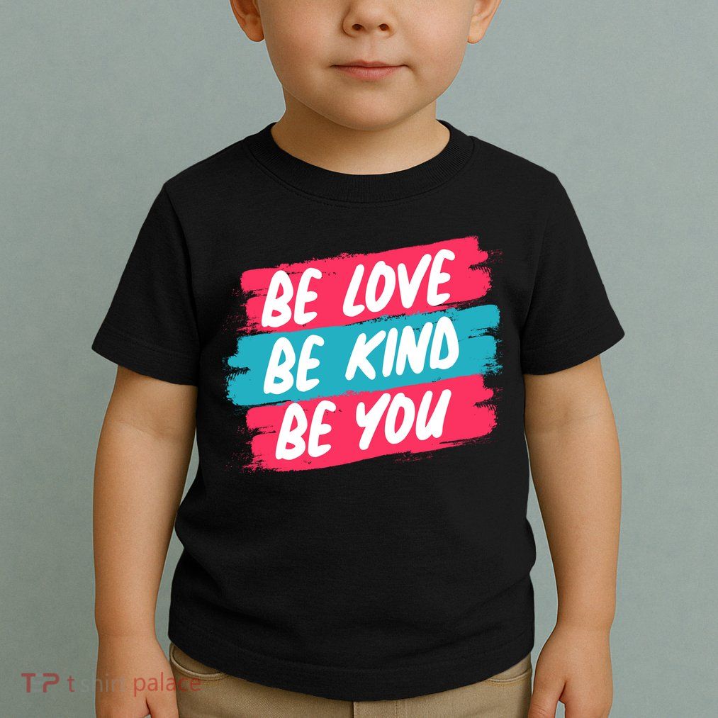 Be Love Be Kind Be You Toddler T-Shirt