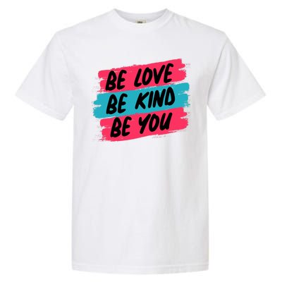 Be Love Be Kind Be You Garment-Dyed Heavyweight T-Shirt