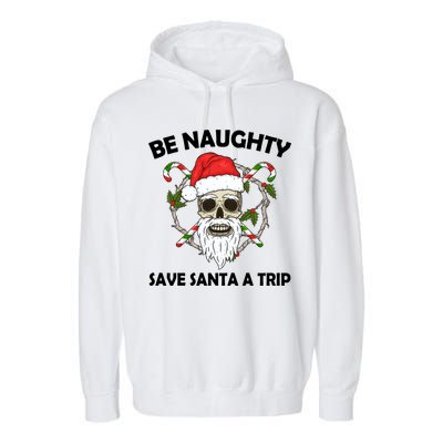 Be Naughty Save Santa A Trip Garment-Dyed Fleece Hoodie