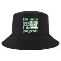 Be Nice To Me I Do Payroll Cool Comfort Performance Bucket Hat