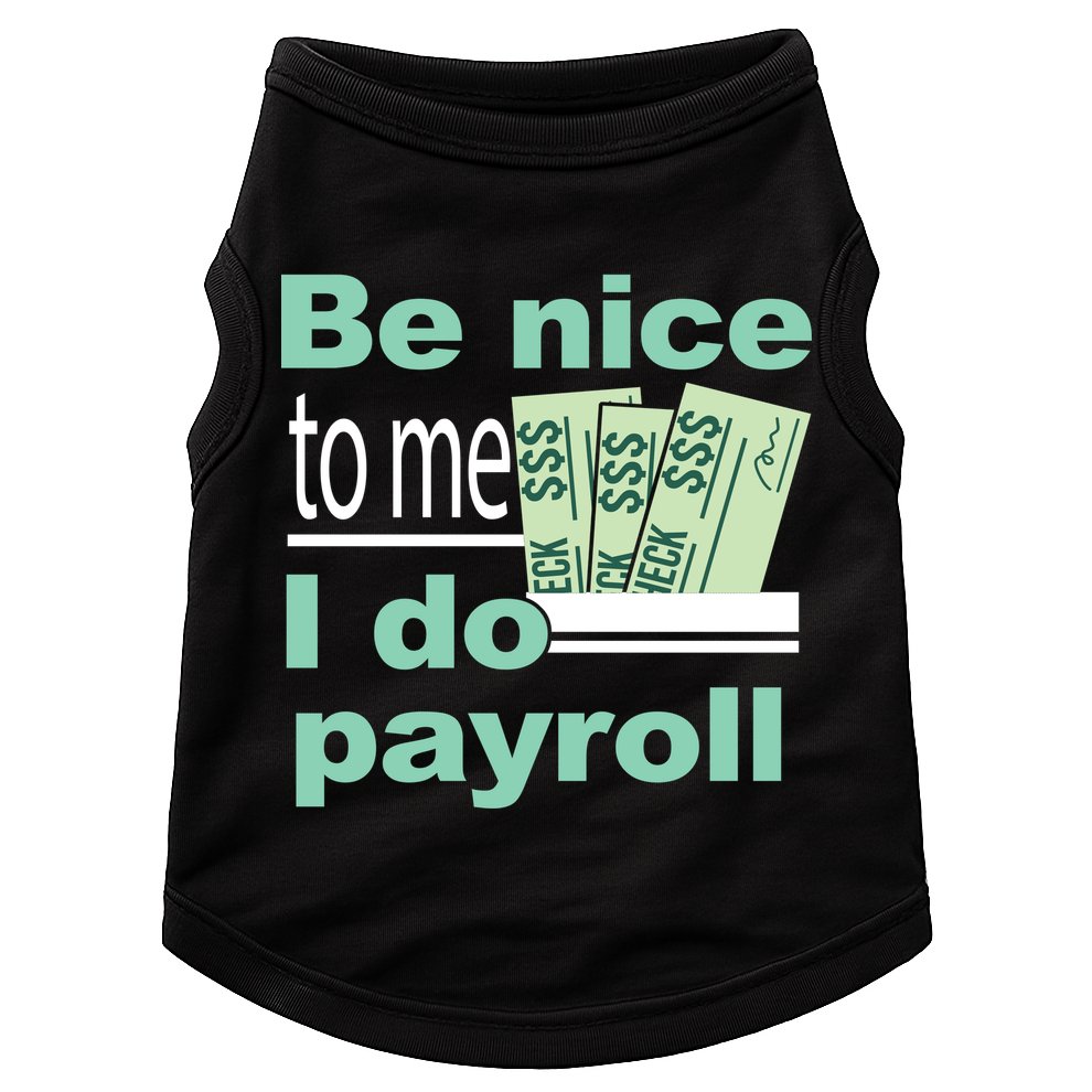 Be Nice To Me I Do Payroll Doggie Tank