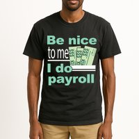 Be Nice To Me I Do Payroll Tall T-Shirt