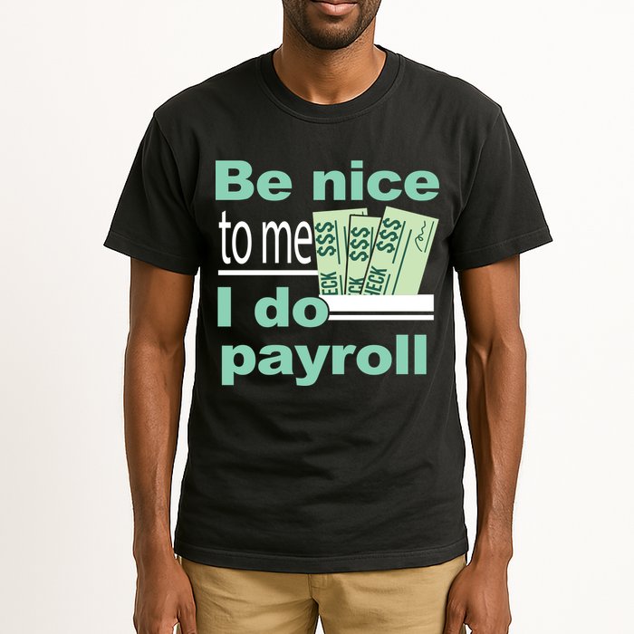 Be Nice To Me I Do Payroll Tall T-Shirt