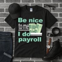 Be Nice To Me I Do Payroll Tall T-Shirt