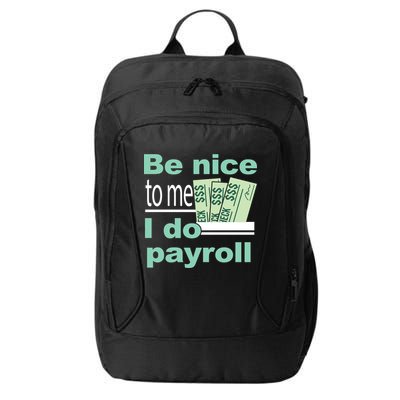 Be Nice To Me I Do Payroll City Backpack