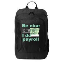 Be Nice To Me I Do Payroll City Backpack