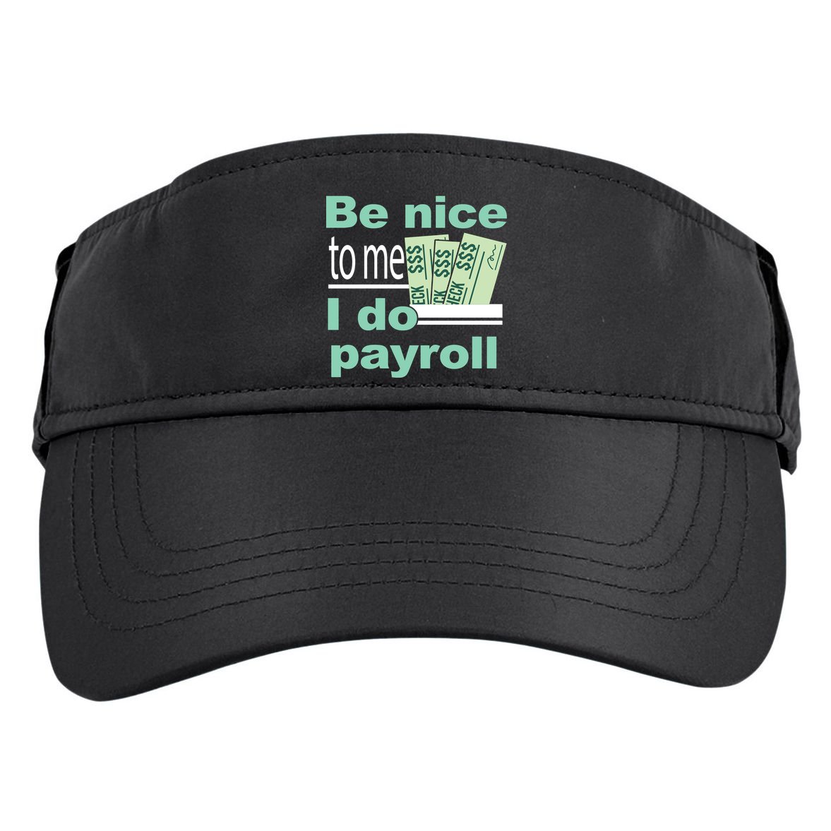 Be Nice To Me I Do Payroll Adult Drive Performance Visor