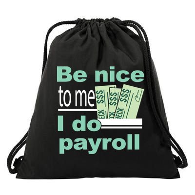 Be Nice To Me I Do Payroll Drawstring Bag