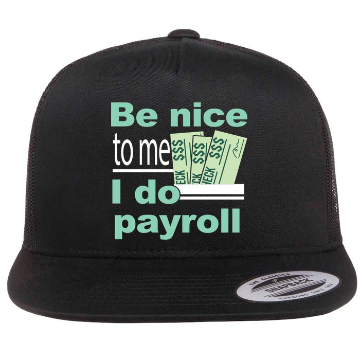Be Nice To Me I Do Payroll Flatbill Hat