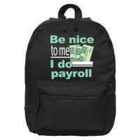 Be Nice To Me I Do Payroll 16 in Basic Backpack