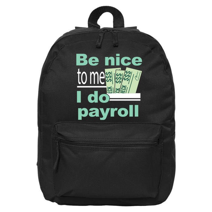 Be Nice To Me I Do Payroll 16 in Basic Backpack