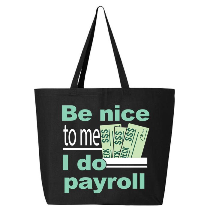 Be Nice To Me I Do Payroll 25L Jumbo Tote