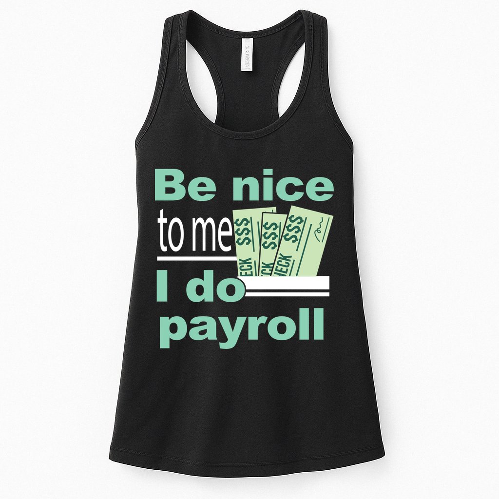 Be Nice To Me I Do Payroll Womens Tank Top