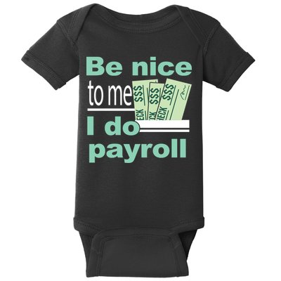 Be Nice To Me I Do Payroll Baby Bodysuit