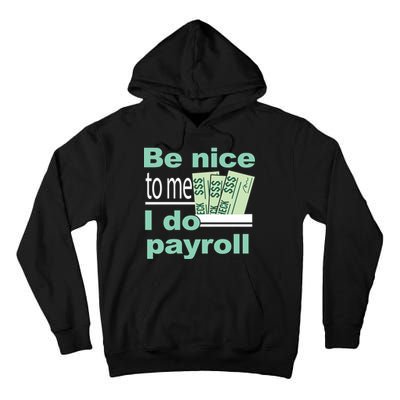 Be Nice To Me I Do Payroll Tall Hoodie
