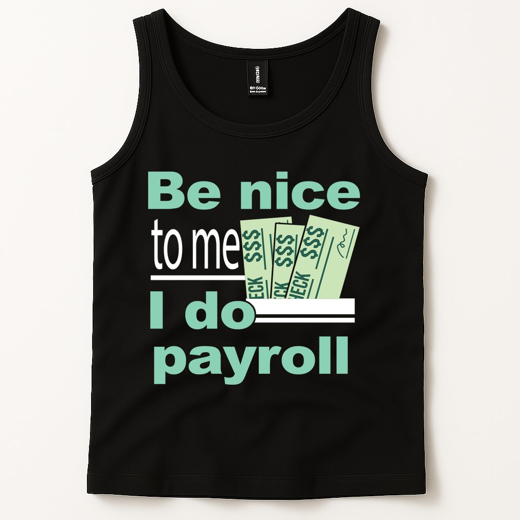 Be Nice To Me I Do Payroll Tank Top