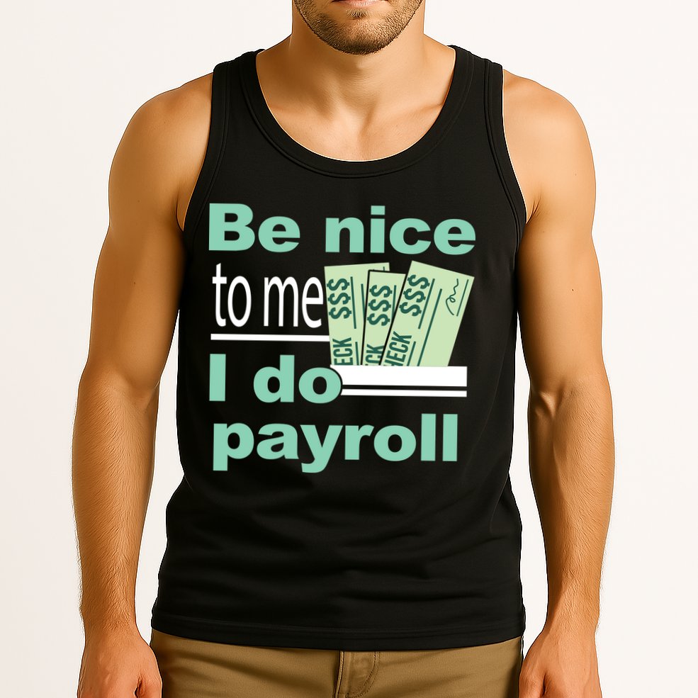 Be Nice To Me I Do Payroll Tank Top