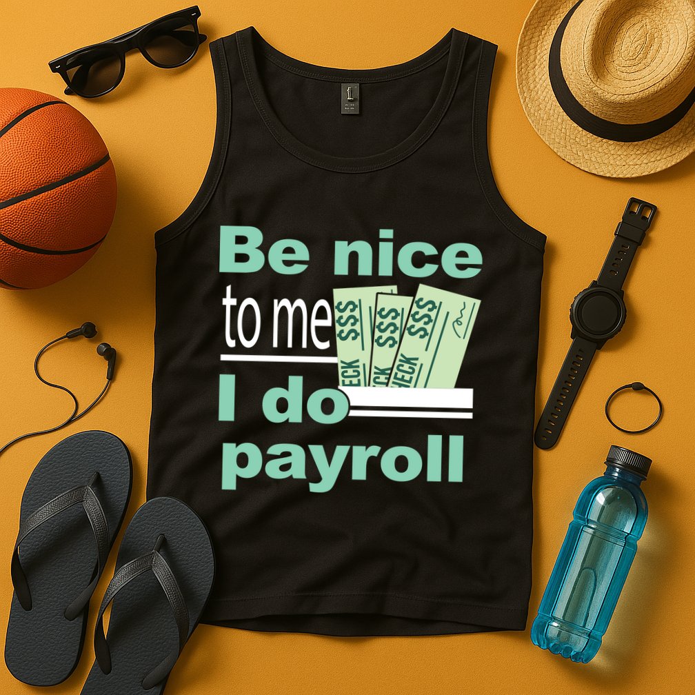 Be Nice To Me I Do Payroll Tank Top