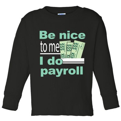 Be Nice To Me I Do Payroll Toddler Long Sleeve Shirt