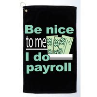 Be Nice To Me I Do Payroll Golf Towel