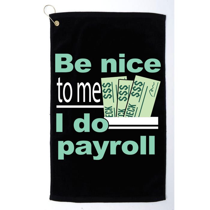 Be Nice To Me I Do Payroll Golf Towel