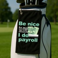Be Nice To Me I Do Payroll Golf Towel