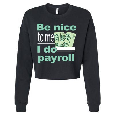 Be Nice To Me I Do Payroll Cropped Pullover Crew
