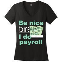 Be Nice To Me I Do Payroll Women's V-Neck T-Shirt