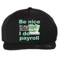 Be Nice To Me I Do Payroll Wool Snapback Cap