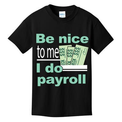 Be Nice To Me I Do Payroll Kids T-Shirt