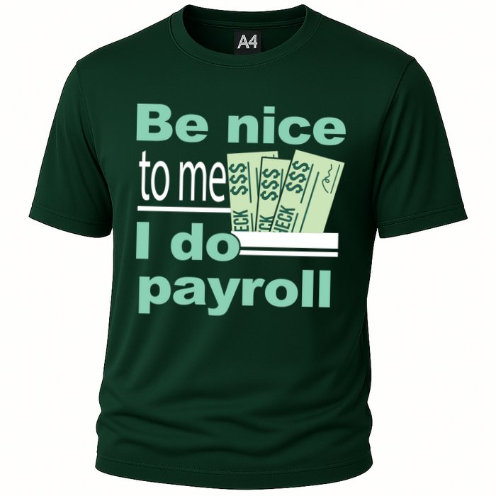 Be Nice To Me I Do Payroll Cooling Performance Crew T-Shirt