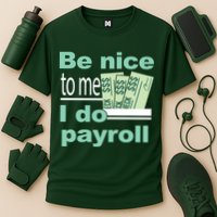 Be Nice To Me I Do Payroll Cooling Performance Crew T-Shirt
