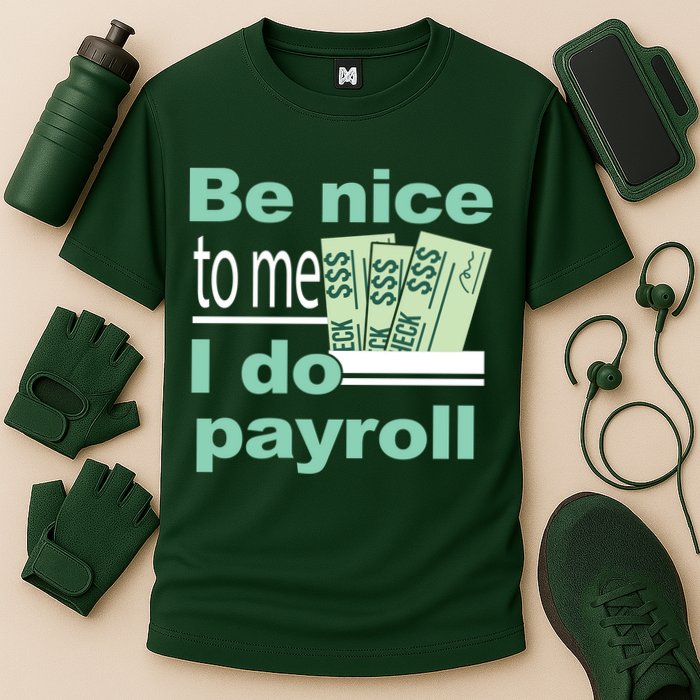 Be Nice To Me I Do Payroll Cooling Performance Crew T-Shirt