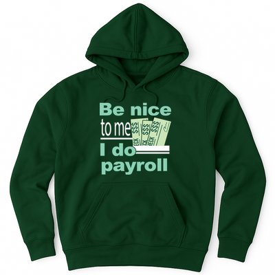 Be Nice To Me I Do Payroll Hoodie
