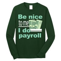 Be Nice To Me I Do Payroll Long Sleeve Shirt