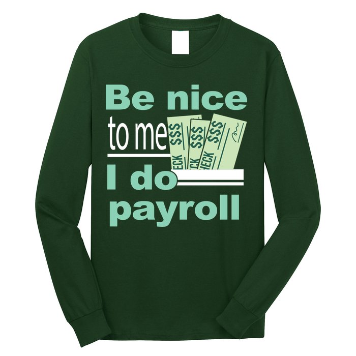 Be Nice To Me I Do Payroll Long Sleeve Shirt