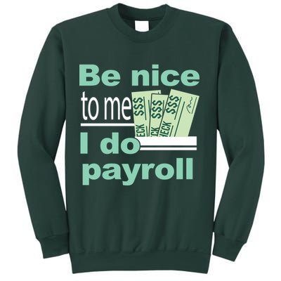 Be Nice To Me I Do Payroll Sweatshirt