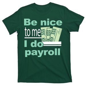 Be Nice To Me I Do Payroll T-Shirt