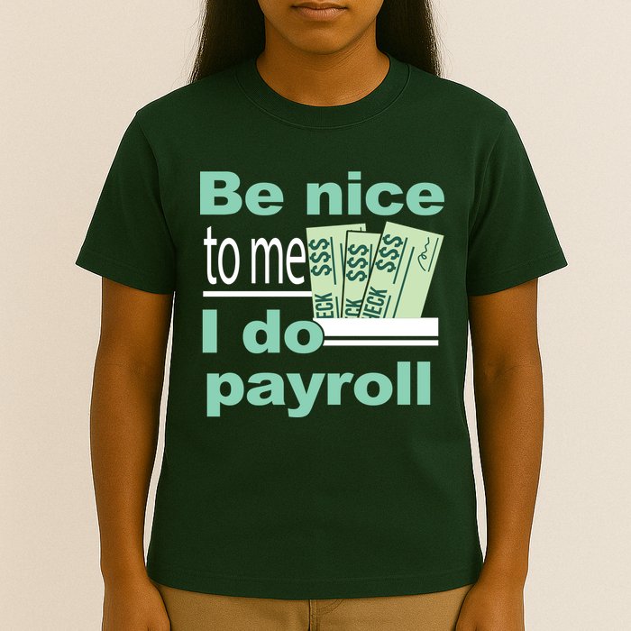 Be Nice To Me I Do Payroll T-Shirt