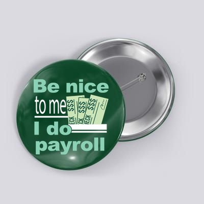 Be Nice To Me I Do Payroll Button
