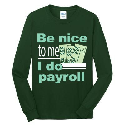 Be Nice To Me I Do Payroll Tall Long Sleeve T-Shirt