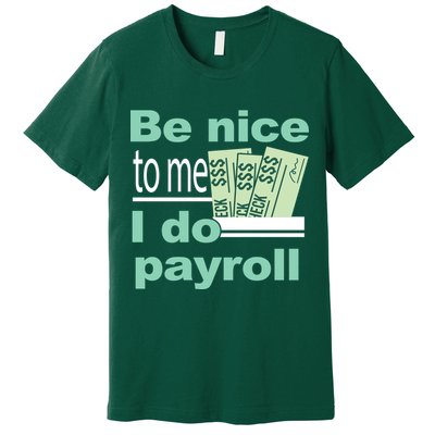 Be Nice To Me I Do Payroll Premium T-Shirt