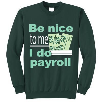 Be Nice To Me I Do Payroll Tall Sweatshirt