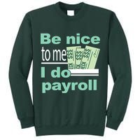 Be Nice To Me I Do Payroll Tall Sweatshirt