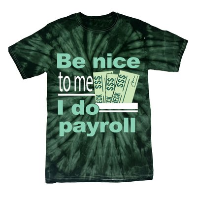 Be Nice To Me I Do Payroll Tie-Dye T-Shirt