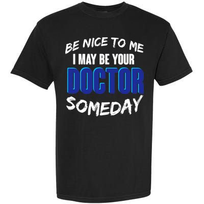 Be Nice To Me I May Be Your Doctor Someday Garment-Dyed Heavyweight T-Shirt