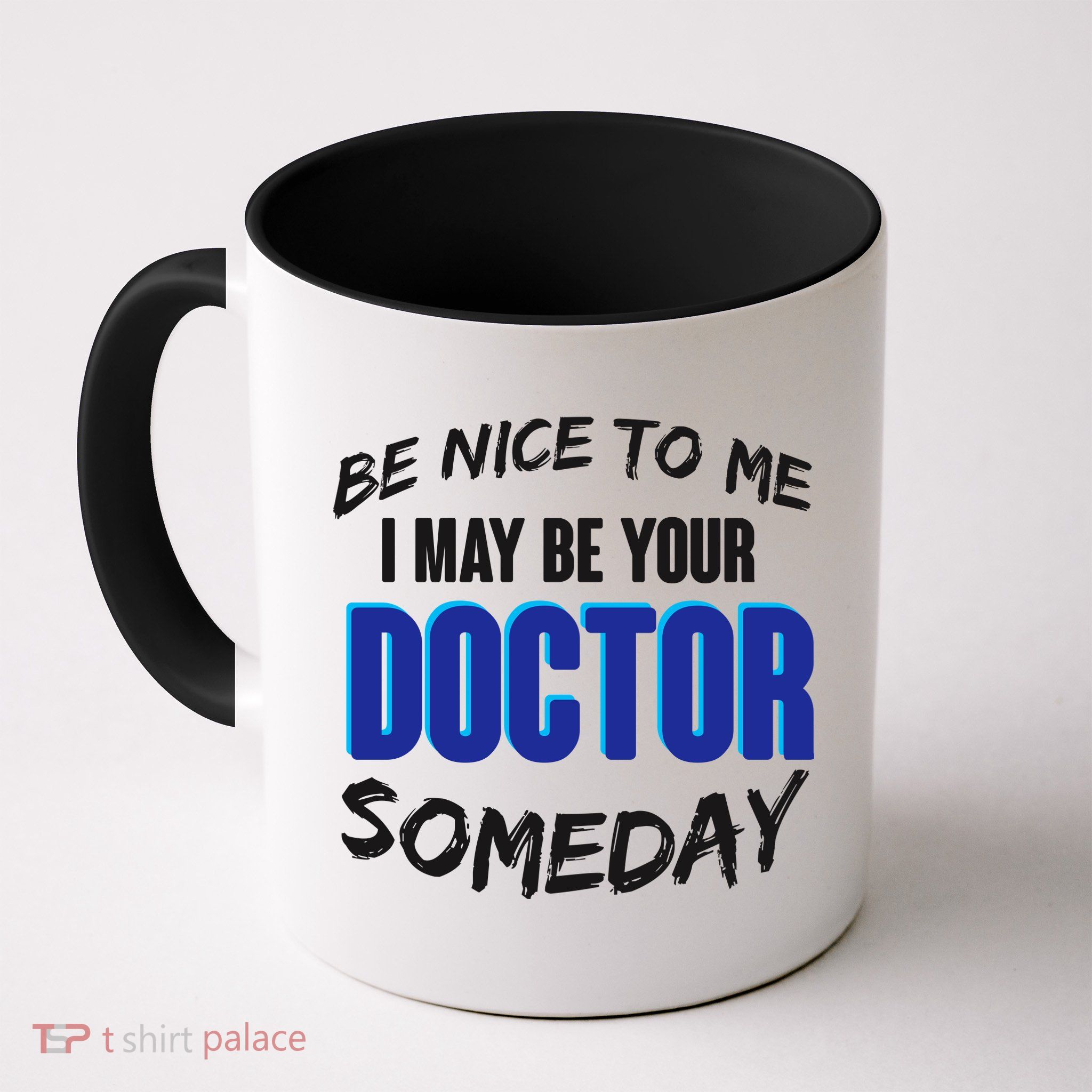 Be Nice To Me I May Be Your Doctor Someday Coffee Mug