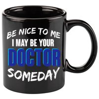Be Nice To Me I May Be Your Doctor Someday 11oz C Handle Ceramic Mug