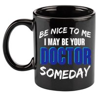 Be Nice To Me I May Be Your Doctor Someday 11oz C Handle Ceramic Mug